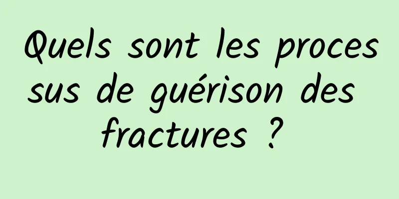 Quels sont les processus de guérison des fractures ? 