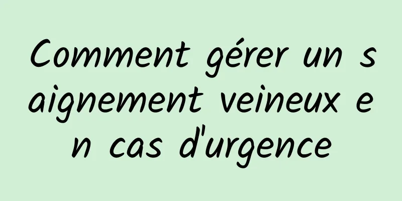 Comment gérer un saignement veineux en cas d'urgence