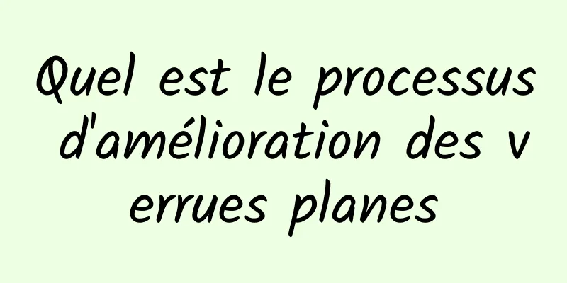 Quel est le processus d'amélioration des verrues planes