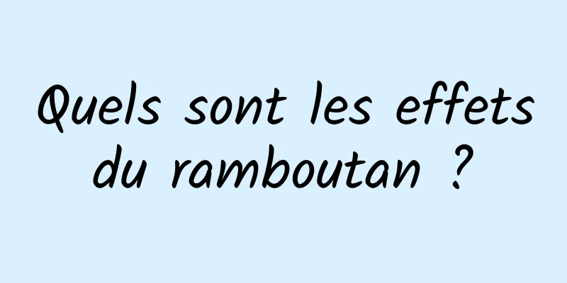 Quels sont les effets du ramboutan ? 