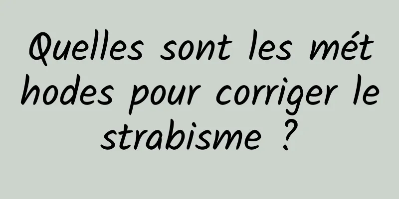 Quelles sont les méthodes pour corriger le strabisme ? 