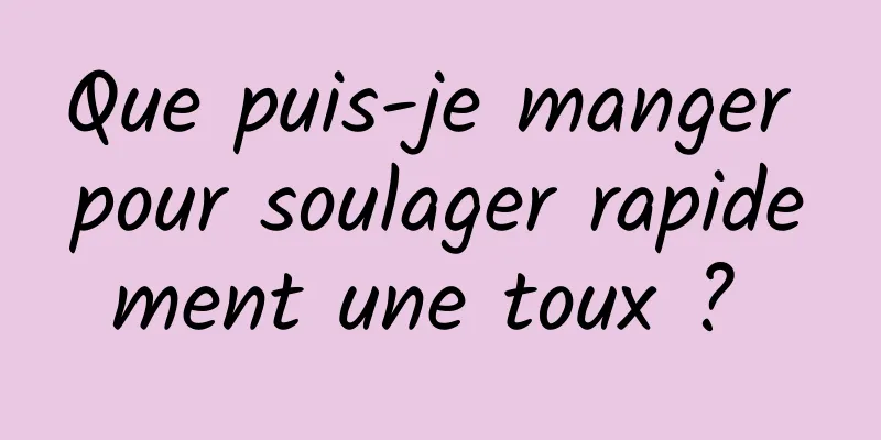 Que puis-je manger pour soulager rapidement une toux ? 