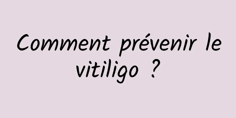 Comment prévenir le vitiligo ? 