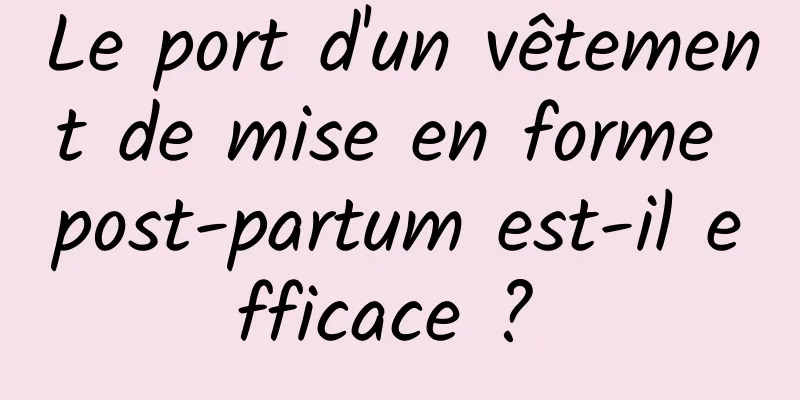 Le port d'un vêtement de mise en forme post-partum est-il efficace ? 