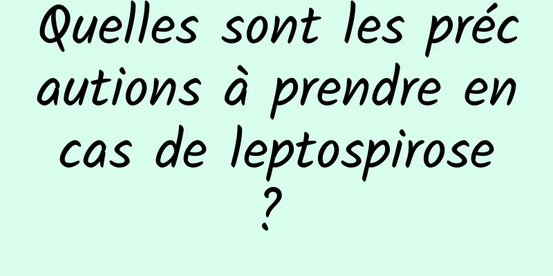 Quelles sont les précautions à prendre en cas de leptospirose ? 