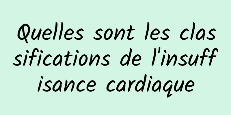 Quelles sont les classifications de l'insuffisance cardiaque