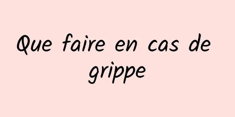 Que faire en cas de grippe