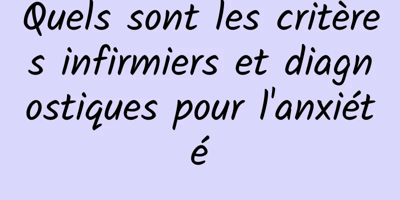 Quels sont les critères infirmiers et diagnostiques pour l'anxiété