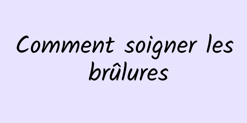 Comment soigner les brûlures