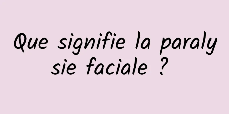 Que signifie la paralysie faciale ? 