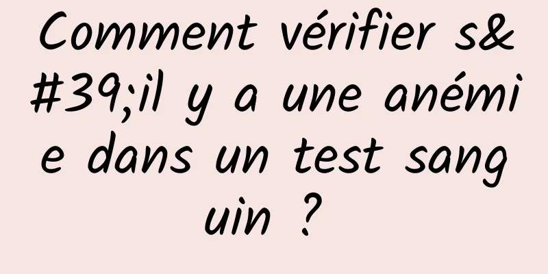 Comment vérifier s'il y a une anémie dans un test sanguin ? 