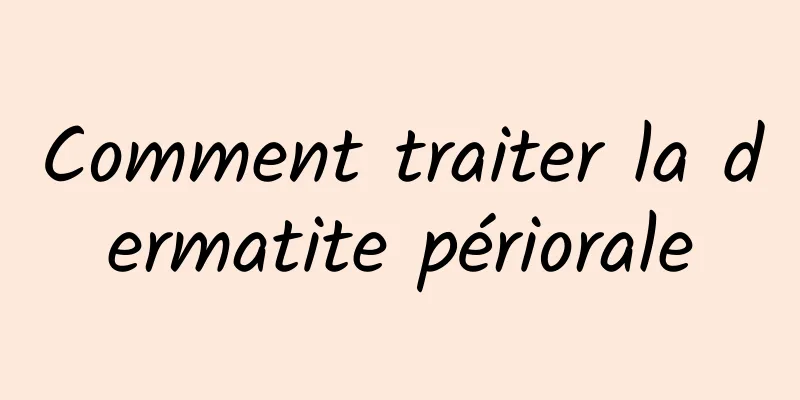 Comment traiter la dermatite périorale