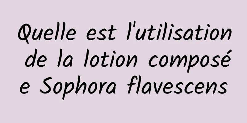 Quelle est l'utilisation de la lotion composée Sophora flavescens