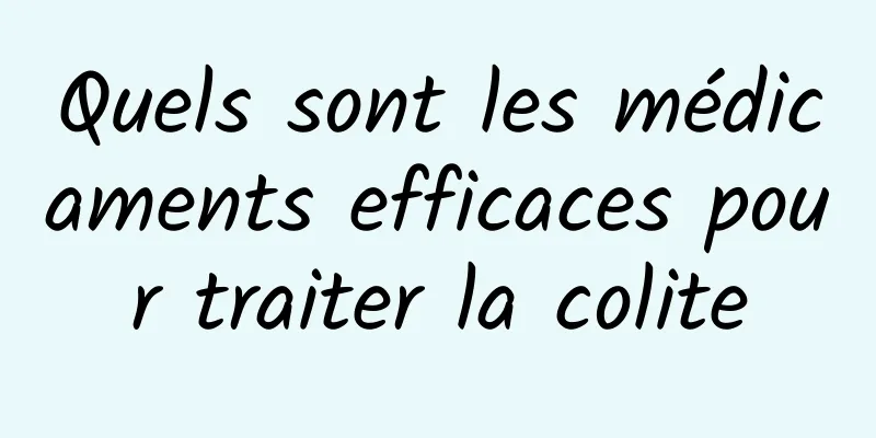 Quels sont les médicaments efficaces pour traiter la colite