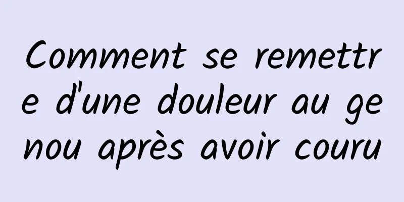 Comment se remettre d'une douleur au genou après avoir couru