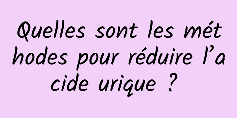 Quelles sont les méthodes pour réduire l’acide urique ? 