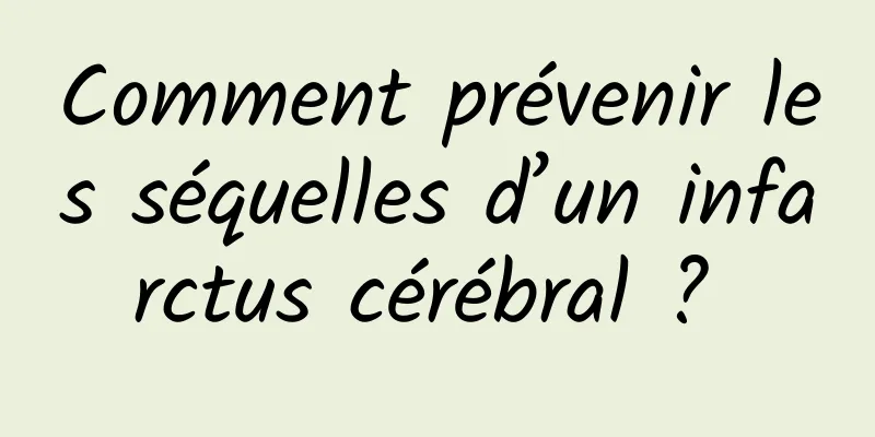 Comment prévenir les séquelles d’un infarctus cérébral ? 