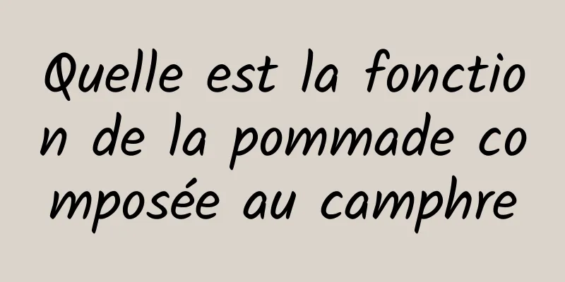 Quelle est la fonction de la pommade composée au camphre