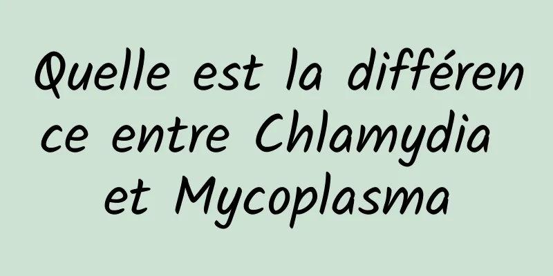 Quelle est la différence entre Chlamydia et Mycoplasma