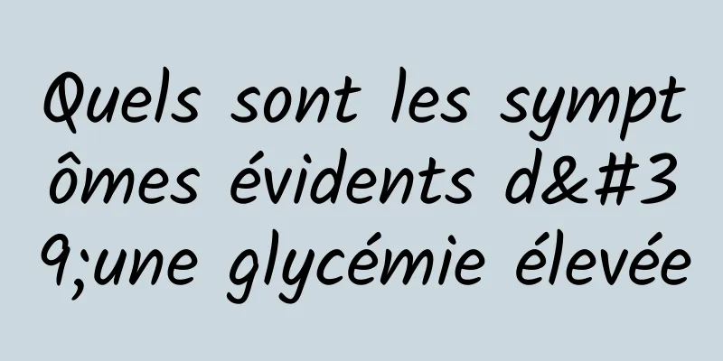 Quels sont les symptômes évidents d'une glycémie élevée