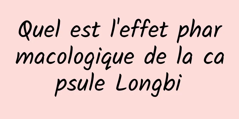 Quel est l'effet pharmacologique de la capsule Longbi