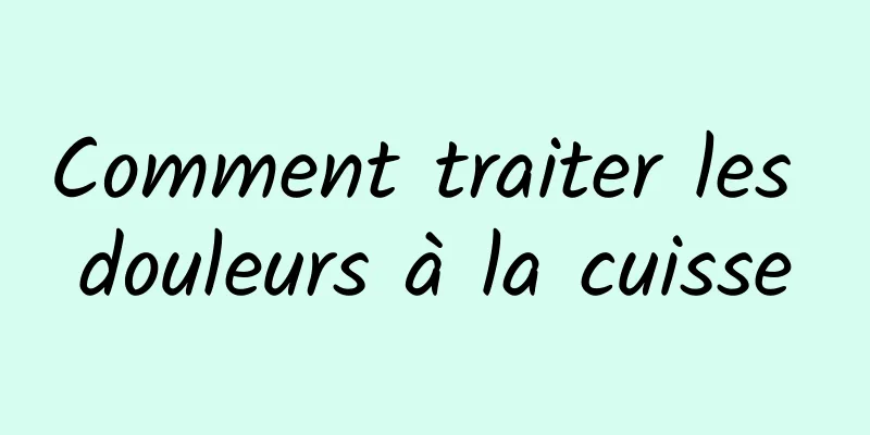 Comment traiter les douleurs à la cuisse