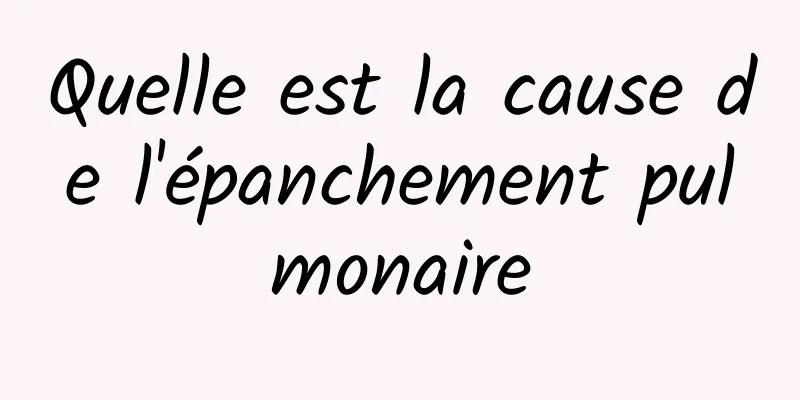 Quelle est la cause de l'épanchement pulmonaire