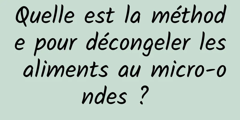 Quelle est la méthode pour décongeler les aliments au micro-ondes ? 