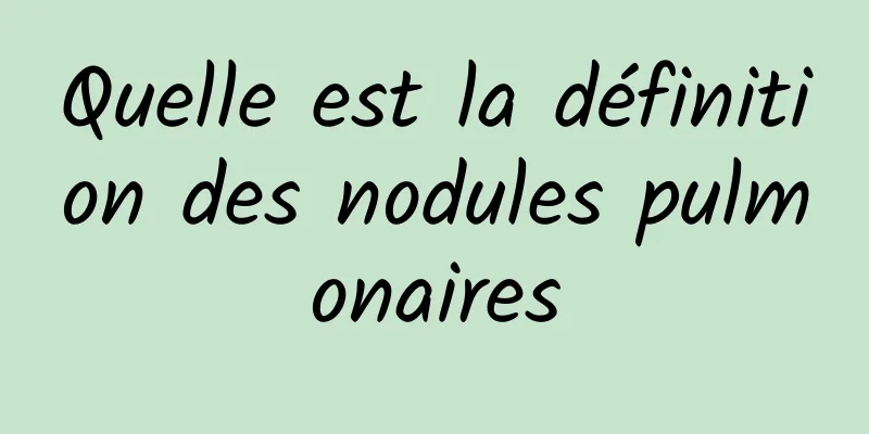 Quelle est la définition des nodules pulmonaires