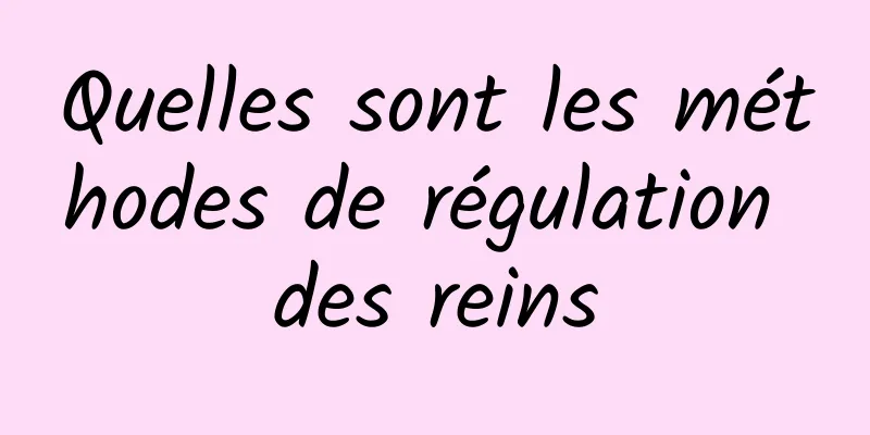 Quelles sont les méthodes de régulation des reins