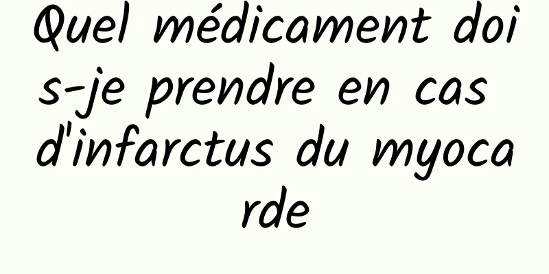 Quel médicament dois-je prendre en cas d'infarctus du myocarde