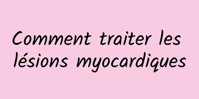 Comment traiter les lésions myocardiques