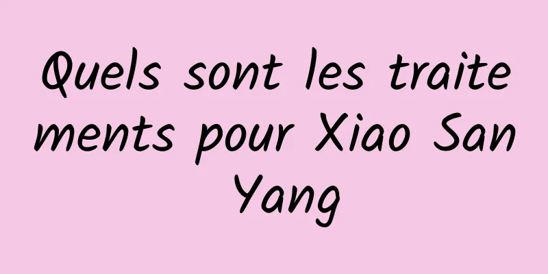 Quels sont les traitements pour Xiao San Yang