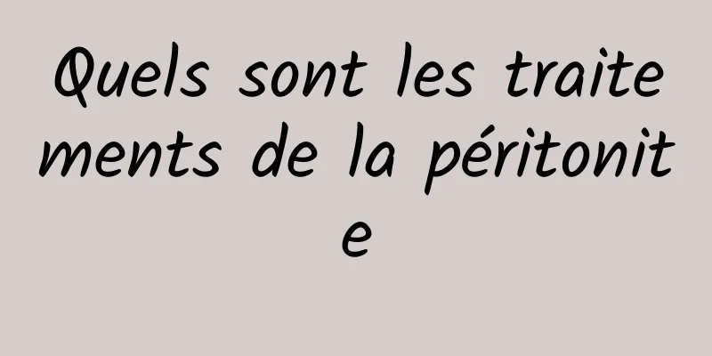 Quels sont les traitements de la péritonite