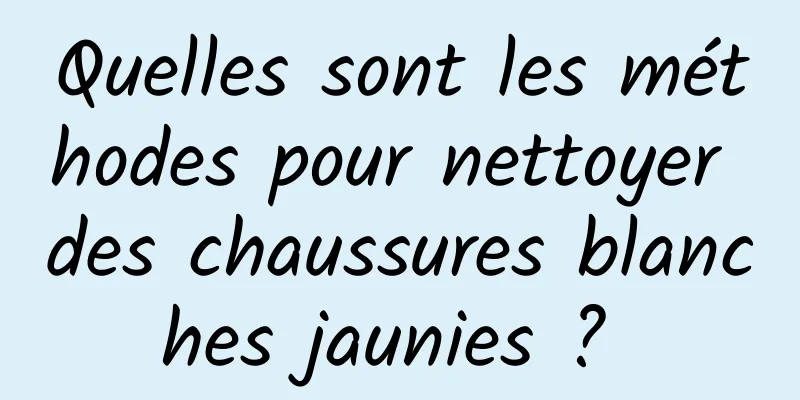 Quelles sont les méthodes pour nettoyer des chaussures blanches jaunies ? 