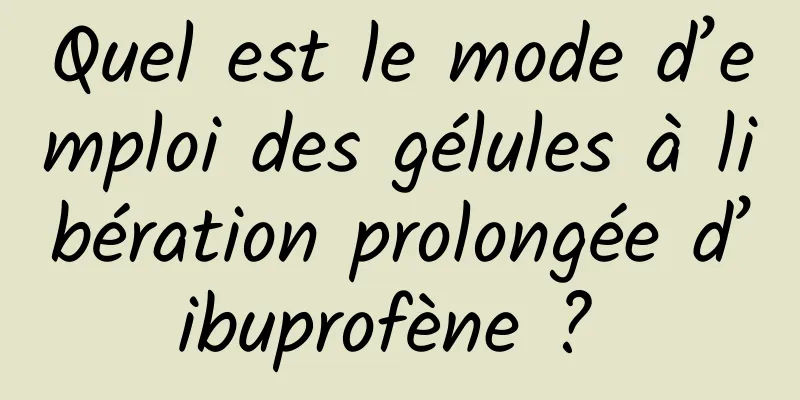 Quel est le mode d’emploi des gélules à libération prolongée d’ibuprofène ? 