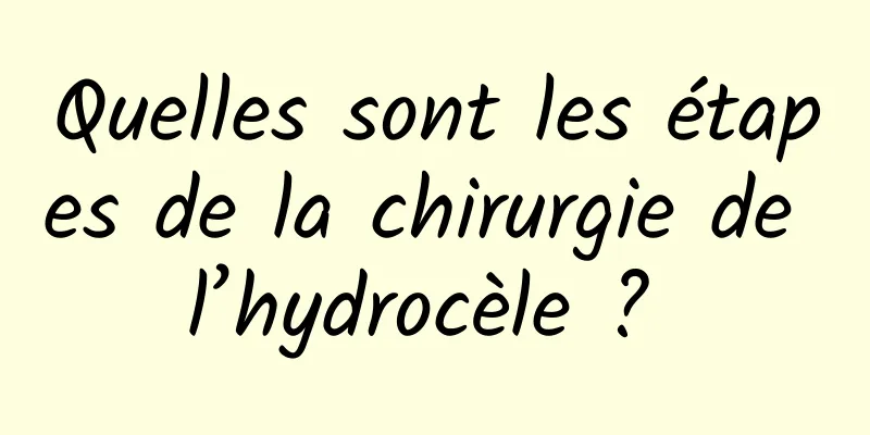 Quelles sont les étapes de la chirurgie de l’hydrocèle ? 