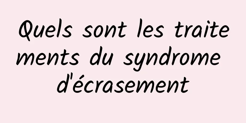 Quels sont les traitements du syndrome d'écrasement