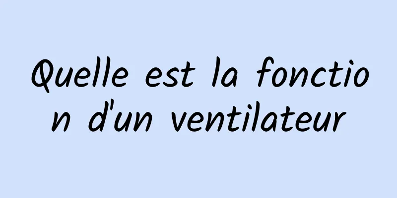 Quelle est la fonction d'un ventilateur