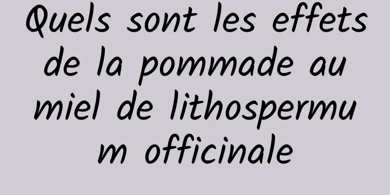 Quels sont les effets de la pommade au miel de lithospermum officinale