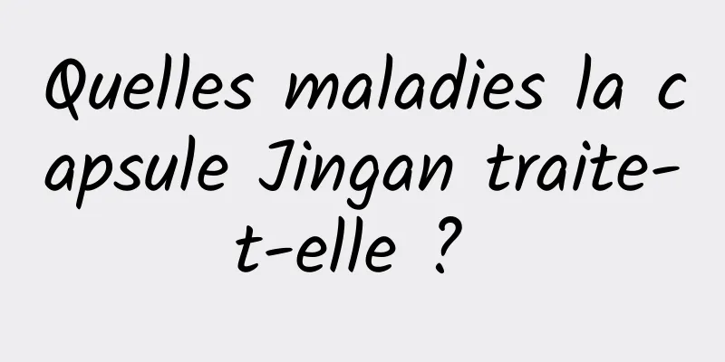 Quelles maladies la capsule Jingan traite-t-elle ? 