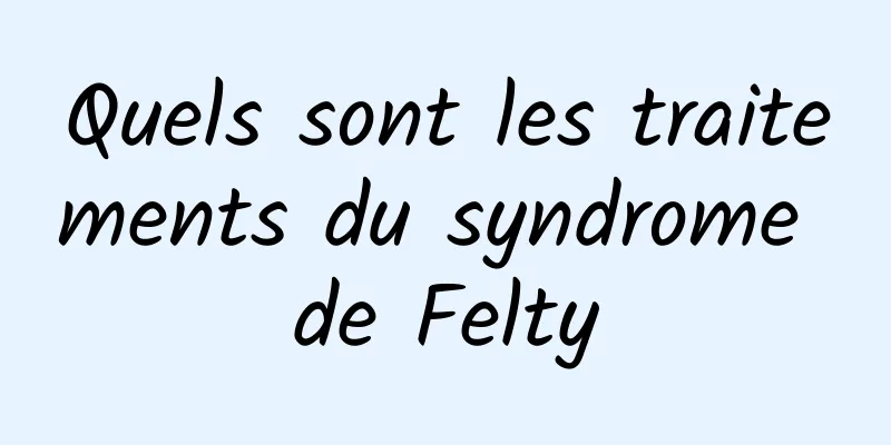 Quels sont les traitements du syndrome de Felty