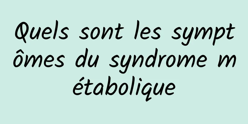 Quels sont les symptômes du syndrome métabolique