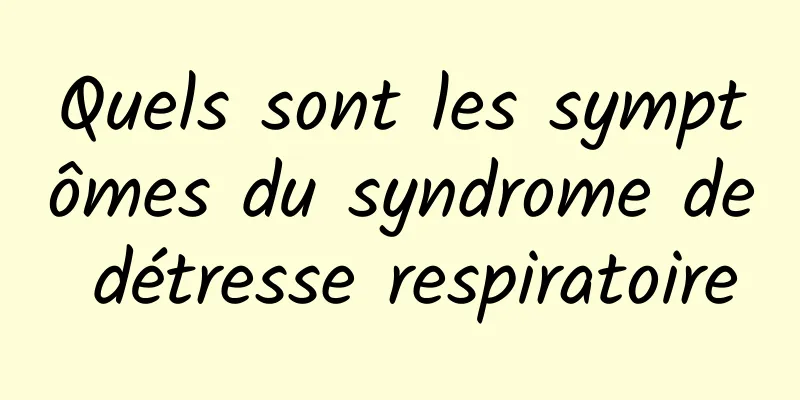 Quels sont les symptômes du syndrome de détresse respiratoire