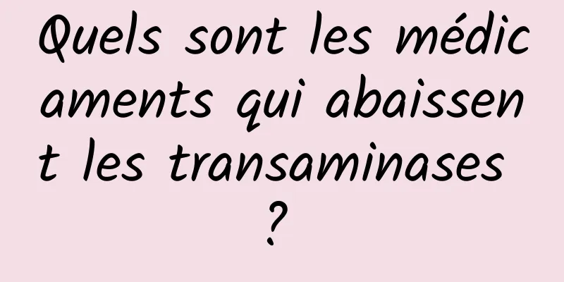 Quels sont les médicaments qui abaissent les transaminases ? 