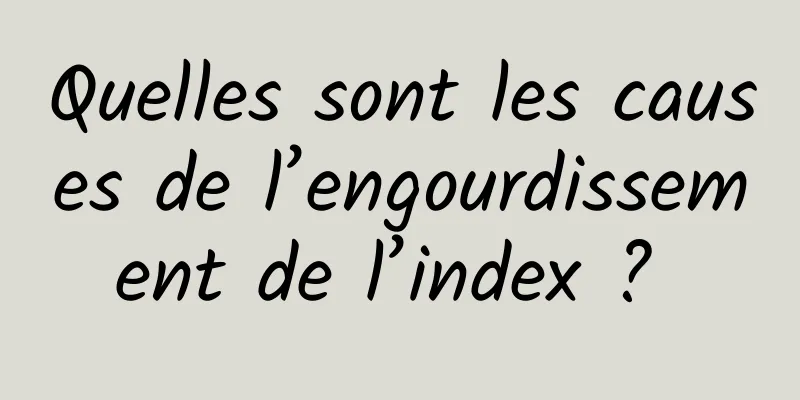 Quelles sont les causes de l’engourdissement de l’index ? 