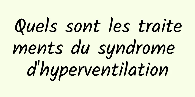 Quels sont les traitements du syndrome d'hyperventilation