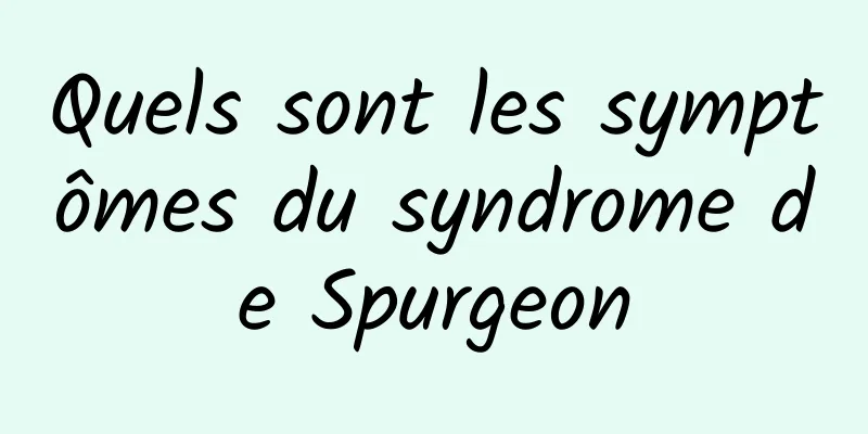 Quels sont les symptômes du syndrome de Spurgeon