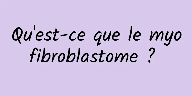 Qu'est-ce que le myofibroblastome ? 