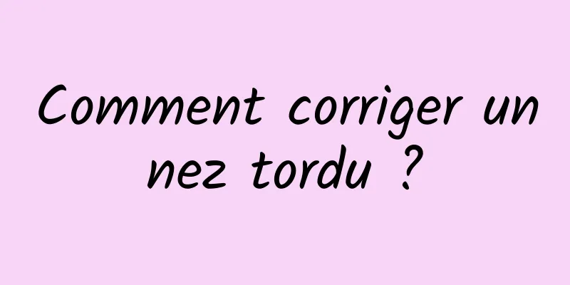 Comment corriger un nez tordu ? 